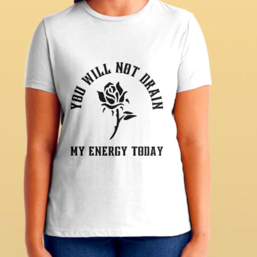 “You Will Not Drain My Energy” T-Shirt